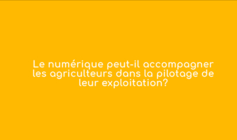 Webinaire stratégie – Le numérique peut-il accompagner les agriculteurs dans le pilotage de leur exploitation ?